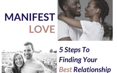 Manifest Love: 5 Steps to Finding Your Best Relationship